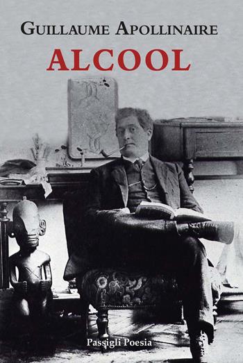 Alcool. Testo francese a fronte - Guillaume Apollinaire - Libro Passigli 2023, Passigli poesia | Libraccio.it