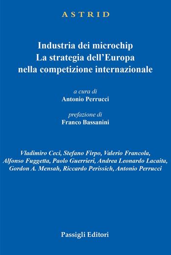 Industria dei microchip. La strategia dell'Europa nella competizione internazionale  - Libro Passigli 2022, Astrid | Libraccio.it