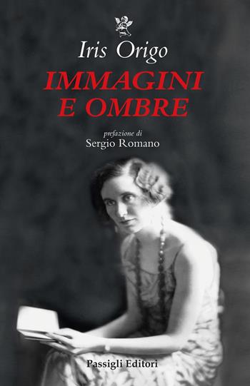 Immagini e ombre. Aspetti di una vita - Iris Origo - Libro Passigli 2023, Biblioteca Passigli | Libraccio.it