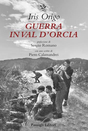 Guerra in Val d'Orcia. Diario 1943-1944 - Iris Origo - Libro Passigli 2022, Biblioteca Passigli | Libraccio.it