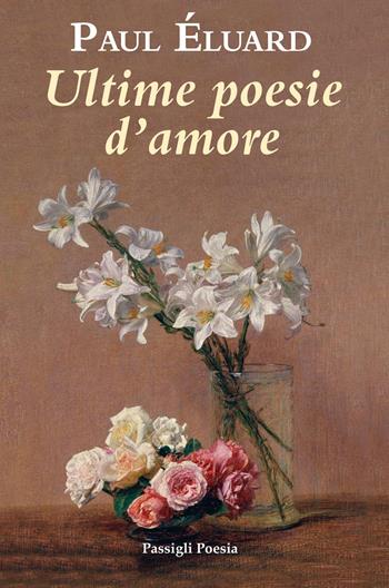 Ultime poesie d'amore - Paul Éluard - Libro Passigli 2023, Passigli poesia | Libraccio.it