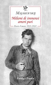 Milioni di immensi amori puri. Poesie d'amore 1913-1922