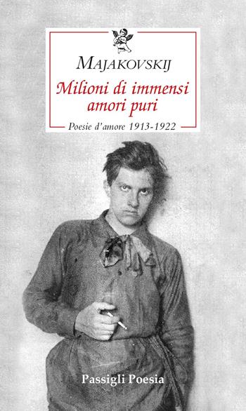 Milioni di immensi amori puri. Poesie d'amore 1913-1922 - Vladimir Majakovskij - Libro Passigli 2023, Passigli poesia | Libraccio.it
