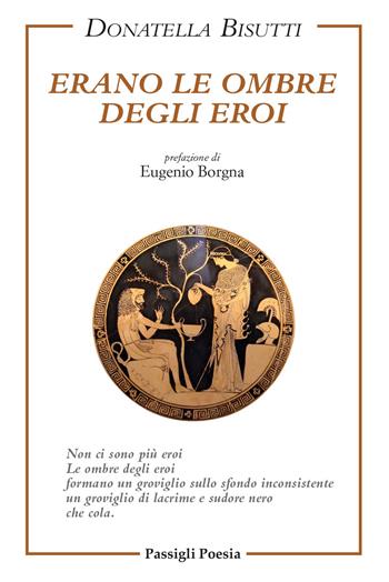 Erano le ombre degli eroi - Donatella Bisutti - Libro Passigli 2023, Passigli poesia | Libraccio.it