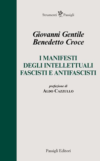 I manifesti degli intellettuali fascisti e antifascisti - Benedetto Croce, Giovanni Gentile - Libro Passigli 2024, Strumenti Passigli | Libraccio.it