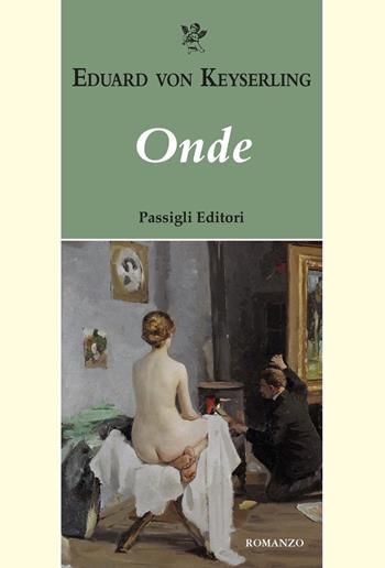 Onde - Eduard von Keyserling - Libro Passigli 2023, Passigli narrativa | Libraccio.it