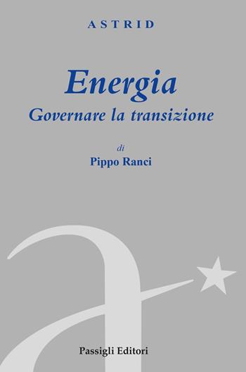 Energia. Governare la transizione - Pippo Ranci - Libro Passigli 2023, Astrid | Libraccio.it