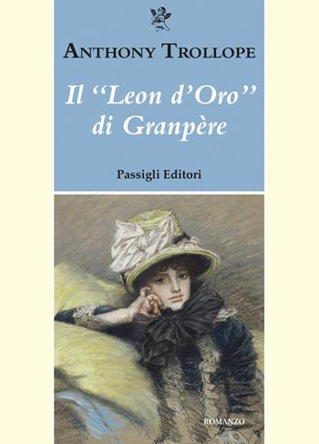 Il «leon d'oro» di Granpère - Anthony Trollope - Libro Passigli 2024, Passigli narrativa | Libraccio.it