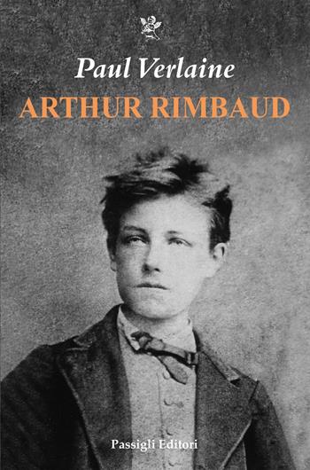Arthur Rimbaud - Paul Verlaine - Libro Passigli 2023, Biblioteca Passigli | Libraccio.it