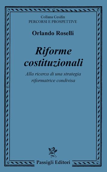 Riforme costituzionali. Alla ricerca di una strategia riformatrice condivisa - Orlando Roselli, Luigi Longo - Libro Passigli 2024, Cesifin. Percorsi e prospettive | Libraccio.it