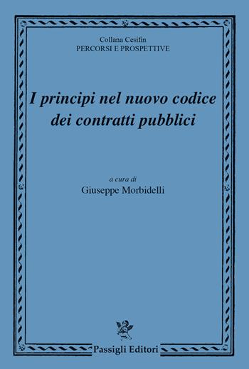 I principi nel nuovo codice dei contratti pubblici  - Libro Passigli 2024, Cesifin. Percorsi e prospettive | Libraccio.it