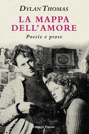 La mappa dell'amore. Poesie e prose. Ediz. italiana e inglese - Dylan Thomas - Libro Passigli 2024, Passigli poesia | Libraccio.it