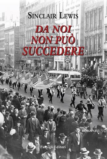 Da noi non può succedere - Sinclair Lewis - Libro Passigli 2024, Passigli narrativa | Libraccio.it