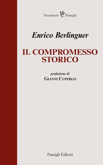 Il compromesso storico - Enrico Berlinguer - Libro Passigli 2024, Strumenti Passigli | Libraccio.it