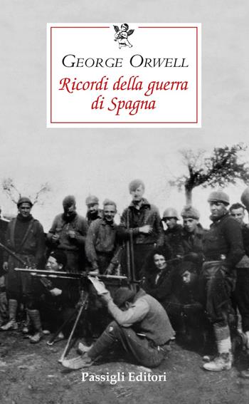 Ricordi della guerra di Spagna - George Orwell - Libro Passigli 2025, Le occasioni | Libraccio.it