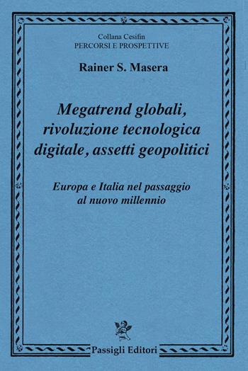 Megatrend globali, rivoluzione tecnologica digitale, assetti geopolitici. Europa e Italia nel passaggio al nuovo millennio - Rainer Masera - Libro Passigli 2024, Cesifin. Percorsi e prospettive | Libraccio.it