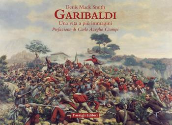 Garibaldi. Una vita a più immagini. Ediz. a colori - Denis Mack Smith - Libro Passigli 2024 | Libraccio.it