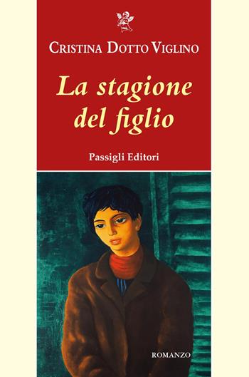 La stagione del figlio - Cristina Dotto Viglino - Libro Passigli 2025, Passigli narrativa | Libraccio.it