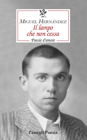 Il lampo che non cessa. Poesie d’amore - Miguel Hernández - Libro Passigli 2025, Passigli poesia | Libraccio.it
