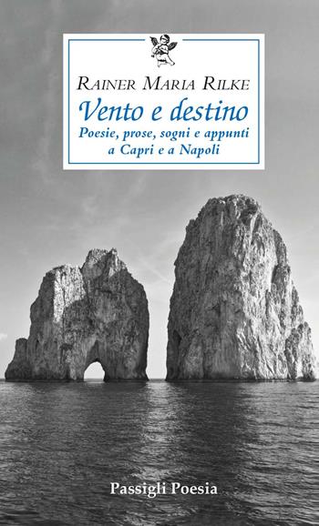 Vento e destino. Poesie, prose, sogni e appunti a Capri e a Napoli - Rainer Maria Rilke - Libro Passigli 2026, Passigli poesia | Libraccio.it