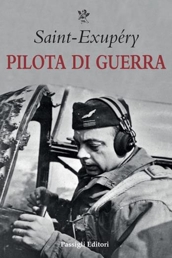 Pilota di guerra - Antoine de Saint-Exupéry - Libro Passigli 2025, Biblioteca Passigli | Libraccio.it