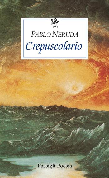 Crepuscolario. Testo spagnolo a fronte - Pablo Neruda - Libro Passigli 2025 | Libraccio.it