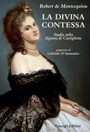 La Divina Contessa. Studio sulla Signora di Castiglione - Robert de Montesquiou - Libro Passigli 2025, Biblioteca Passigli | Libraccio.it
