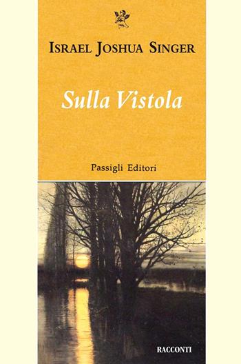 Sulla Vistola - Israel Joshua Singer - Libro Passigli 2025, Passigli narrativa | Libraccio.it