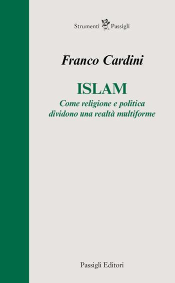 Islam. Come religione e politica dividono una realtà multiforme - Franco Cardini - Libro Passigli 2026, Strumenti Passigli | Libraccio.it