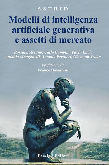 Modelli di intelligenza artificiale generativa e assetti di mercato  - Libro Passigli 2026, Astrid | Libraccio.it