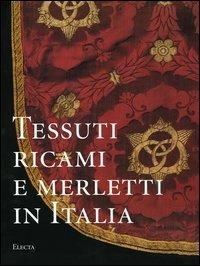 Tessuti, ricami e merletti in Italia. Dal Rinascimento al Liberty. Ediz. illustrata - Marina Carmignani - Libro Electa 2005, Repertori d'arti decorative | Libraccio.it