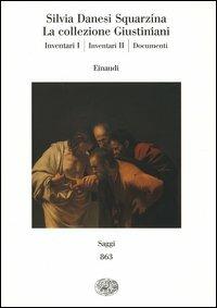La collezione Giustiniani: Inventari I-Inventari II-Documenti - Silvia Danesi Squarzina - Libro Mondadori Electa 2005 | Libraccio.it