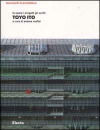 Toyo Ito. Le opere i progetti gli scritti  - Libro Mondadori Electa 2003, Documenti di architettura | Libraccio.it