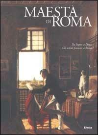 Maestà di Roma. Da Napoleone all'Unità d'Italia. Ediz. illustrata. Da Ingres a Degas. Gli artisti francesi a Roma  - Libro Mondadori Electa 2003 | Libraccio.it