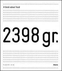 2398 gr. A book about food. Ediz. italiana e inglese. Con pirofila in alluminio. Con CD-ROM  - Libro Mondadori Electa 2003, Fotografia e spettacolo | Libraccio.it