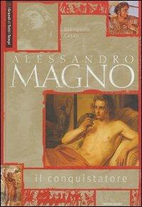 Alessandro Magno il conquistatore - Giampaolo Casati - Libro Mondadori Electa 2003, Illustrati. Personaggi | Libraccio.it