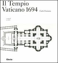 Il Tempio Vaticano 1694 - Carlo Fontana - Libro Mondadori Electa 2003 | Libraccio.it