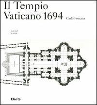 Il Tempio Vaticano 1694. Ediz. illustrata - Carlo Fontana - Libro Electa 2003 | Libraccio.it