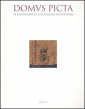 Domus picta. Le decorazioni di Casa Bellezza sull'Aventino