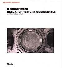 Il significato nell'architettura occidentale. Ediz. illustrata - Christian Norberg Schulz - Libro Electa 2003, Documenti di architettura | Libraccio.it