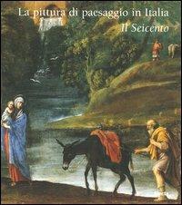 La pittura di paesaggio in Italia. Il Seicento  - Libro Mondadori Electa 2004 | Libraccio.it