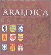 Araldica. Storia, linguaggio, simboli e significati dei blasoni e delle arme. Ediz. illustrata