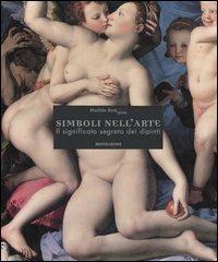 Simboli nell'arte. Il significato segreto dei dipinti. Ediz. illustrata - Matilde Battistini - Libro Mondadori Electa 2003, Illustrati. Arte | Libraccio.it