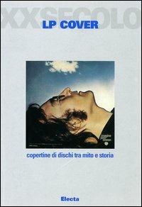LP cover. Copertine di dischi tra mito e storia - Antonio Gaudino - Libro Mondadori Electa 2004, Arte. XX secolo | Libraccio.it
