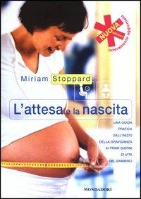L'attesa e la nascita - Miriam Stoppard - Libro Mondadori 2003 | Libraccio.it