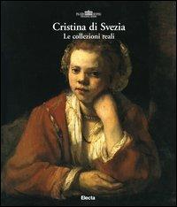 Cristina di Svezia. Le collezioni reali  - Libro Mondadori Electa 2003 | Libraccio.it