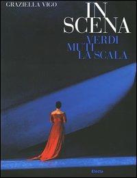 In scena. Verdi, Muti, la Scala - Graziella Vigo - Libro Mondadori Electa 2004, Fotografia e spettacolo | Libraccio.it