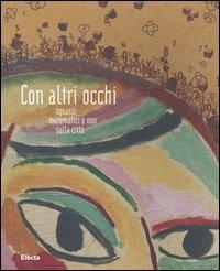 Con altri occhi. Sguardi matematici e non sulla città  - Libro Mondadori Electa 2005 | Libraccio.it