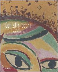 Con altri occhi. Sguardi matematici e non sulla città. Ediz. illustrata  - Libro Mondadori Electa 2005 | Libraccio.it