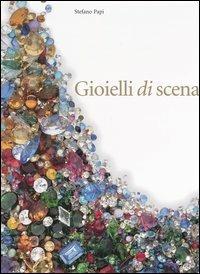 Gioielli di scena attravetso la carriera di quattro celebri soprani del Novecento. Ediz. illustrata - Stefano Papi - Libro Mondadori Electa 2003 | Libraccio.it